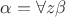 $\alpha = \forall z \beta$