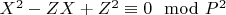 $X^2 -ZX  +Z^2\equiv 0\mod P^2$