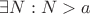 $\exists N: N >a$