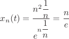 $x_n(t) = \dfrac{n^2 \dfrac{1}{n}}{e^{n \dfrac{1}{n}}} = \dfrac{n}{e}$