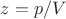 $z=p/V$