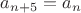 $a_{n+5}=a_n$