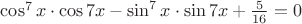 $\cos^7 x \cdot \cos 7x - \sin^7 x \cdot \sin 7x + \frac{5}{16}=0$