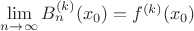 $\lim\limits_{n\to\infty} B_n^{(k)}(x_0) = f^{(k)}(x_0)$ $\lim\limits_{n\to\infty} B_n^{(k)}(x_0) = f^{(k)}(x_0)$