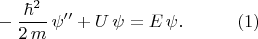 $$\begin{xalignat*}{2}&-\frac{\hbar^2}{2\,m}\,\psi''+U\,\psi=E\,\psi.&&\qquad\eqno{(1)}\end{xalignat*}$$
