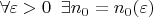 $\forall \varepsilon >0\;\; \exists n_0=n_0(\varepsilon)$