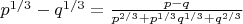 $p^{1/3}-q^{1/3}=\frac{p-q}{p^{2/3}+p^{1/3}q^{1/3}+q^{2/3}}
