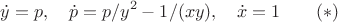 $$\dot y=p,\quad \dot p=p/y^2-1/(xy),\quad\dot x=1\qquad (*)$$ $$\dot y=p,\quad \dot p=p/y^2-1/(xy),\quad\dot x=1\qquad (*)$$
