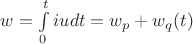 $ w=\int\limits_0^t iudt = w_p + w_q (t)$