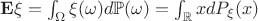 $\mathbf{E}\xi = \int_{\Omega}  \xi(\omega)d\mathbb{P}(\omega) = \int_{\mathbb{R}}xdP_{\xi}(x)$