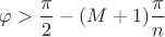 $\varphi>\dfrac\pi 2-(M+1)\dfrac\pi n$