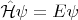 $\hat {\mathcal H} \psi = E \psi$