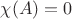 $\chi(A)=0$