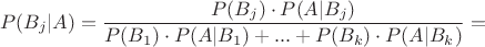 $$P(B_j | A) = \frac{P(B_j) \cdot P(A | B_j)}{P(B_1) \cdot P(A | B_1) + ... + P(B_k) \cdot P(A | B_k)} = $$