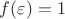 $f(\varepsilon)=1$