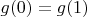 $g(0) =  g(1)$