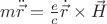 $m\ddot {\vec r}=\frac e c \dot{\vec r}\times \vec H$