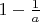 $1-\frac{1}{a}$