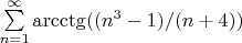 $   \sum\limits_{n=1}^{\infty} \arcctg((n^3-1)/(n+4)) $