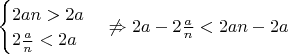 $\begin{cases}2an>2a\\2\frac{a}{n}<2a\end{cases}\not\Rightarrow 2a-2\frac{a}{n}<2an-2a$