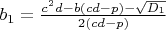 $b_1=\frac{c^2d-b(cd-p)-\sqrt{D_1}}{2(cd-p)}$