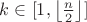 $k\in [1, \left\lfloor \frac{n}{2} \right\rfloor]$