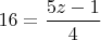 $16 = \dfrac{5z-1}{4}$
