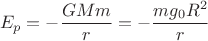 $$
E_p=-\frac{GMm}{r}=-\frac{mg_0R^2}{r}
$$