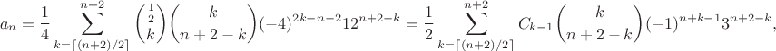 $$a_n = \frac{1}{4}\sum_{k=\lceil (n+2)/2\rceil}^{n+2} {\frac12\choose k} {k\choose n+2-k} (-4)^{2k-n-2} 12^{n+2-k} = \frac{1}{2}\sum_{k=\lceil (n+2)/2\rceil}^{n+2} C_{k-1} {k\choose n+2-k} (-1)^{n+k-1} 3^{n+2-k},$$
