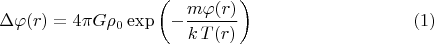 $$\Delta \varphi (r) = 4 \pi G \rho_0 \exp \left( - \frac{m \varphi(r)}{k\, T(r)} \right) \eqno(1)$$