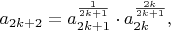$$a_{2k+2}=a_{2k+1}^{\frac{1}{2k+1}} \cdot a_{2k}^{\frac{2k}{2k+1}},$$