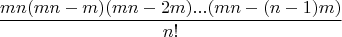 $$\frac{mn(mn-m)(mn-2m)...(mn-(n-1)m)}{n!}$$