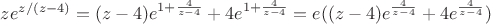 $ze^{z/(z-4)}=(z-4)e^{1+\frac {4} {z-4}}+4e^{1+\frac {4} {z-4}}=e((z-4)e^{\frac {4} {z-4}}+4e^{\frac {4} {z-4}})$