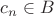 $c_n \in B$