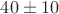 $40 \pm 10$