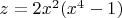 $z=2x^2{(x^4-1)}$