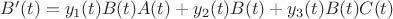 $B&rsquo;(t) = y_1(t)B(t)A(t)+ y_2(t)B(t)+ y_3(t)B(t)C(t) $