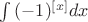 $ \int {(-1)^{[x]} dx} $