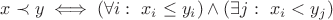 $x \prec y \iff \left( \forall i:\ x_i \le y_i \right) \land \left( \exists j:\ x_i < y_j \right)$ $x \prec y \iff \left( \forall i:\ x_i \le y_i \right) \land \left( \exists j:\ x_i < y_j \right)$