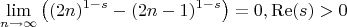 $$
\lim_{n\to \infty }\left((2 n)^{1-s}-(2 n-1)^{1-s}\right)=0,\operatorname{Re}(s)>0
$$