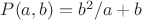 $P(a,b)=b^2/a+b$