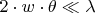 $2\cdot w \cdot \theta \ll \lambda$