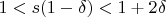 $1 < s(1-\delta ) < 1+2\delta $