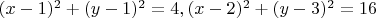 $(x-1)^2+(y-1)^2=4, (x-2)^2+(y-3)^2=16$