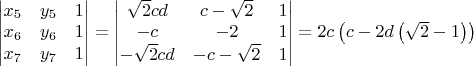 $\begin{vmatrix}x_{5} & y_{5} & 1\\x_{6} & y_{6} & 1\\x_{7} & y_{7} & 1\end{vmatrix} = \begin{vmatrix}\sqrt{2} c d & c - \sqrt{2} & 1\\- c & -2 & 1\\- \sqrt{2} c d & - c - \sqrt{2} & 1\end{vmatrix} = 2 c \left(c - 2d \left(\sqrt{2} - 1\right)\right)$
