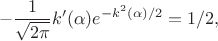 $$-\frac{1}{\sqrt{2\pi}}k'(\alpha)e^{-k^2(\alpha)/2}=1/2,$$