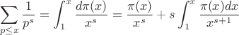 $$
\sum_{p\leq x} \frac{1}{p^s}=\int_1^x\frac{d\pi(x)}{x^s}=\frac{\pi(x)}{x^s}+s\int_1^x\frac{\pi (x)dx}{x^{s+1}}$$