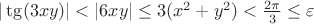 $ |\tg(3xy)|< |6xy|\le 3(x^2+y^2)<\frac{2\pi}{3}\le \varepsilon$