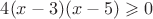 $4(x-3)(x-5)\geqslant 0$