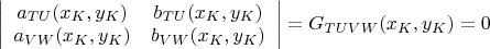$\left| \begin{array}{cc} a_{TU}(x_{K},y_{K}) & b_{TU}(x_{K},y_{K}) \\ a_{VW}(x_{K},y_{K}) & b_{VW}(x_{K},y_{K}) \end{array}\right|=G_{TUVW}(x_{K},y_{K})=0$